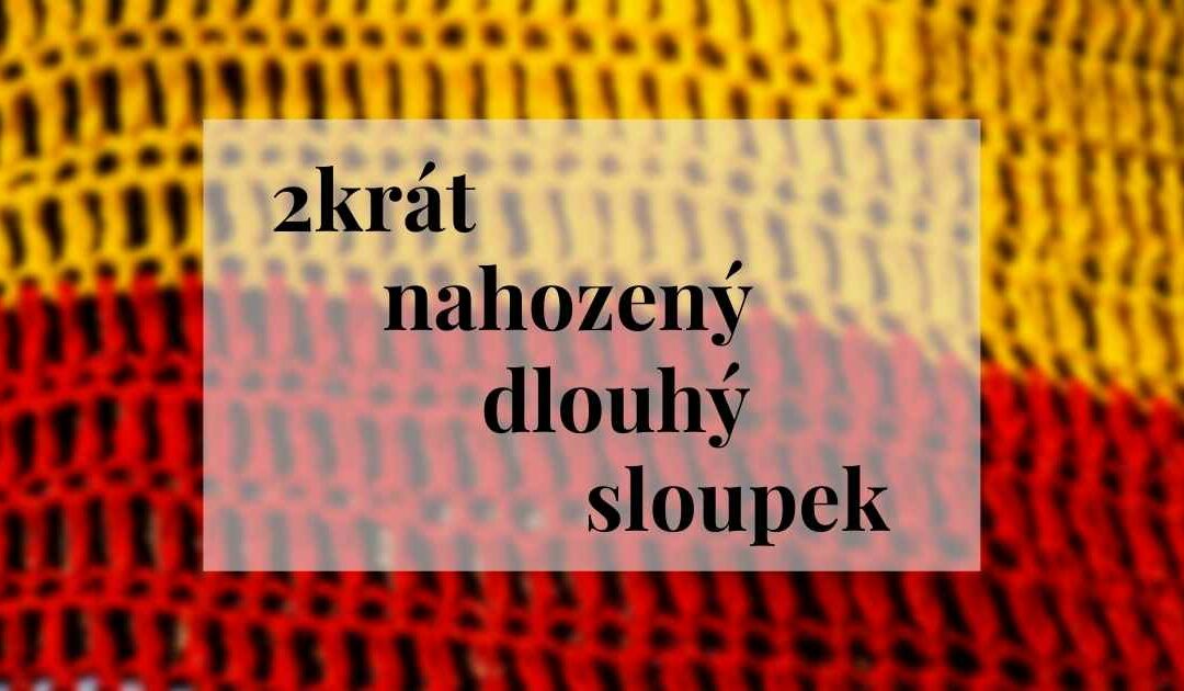 2krát nahozený dlouhý sloupek