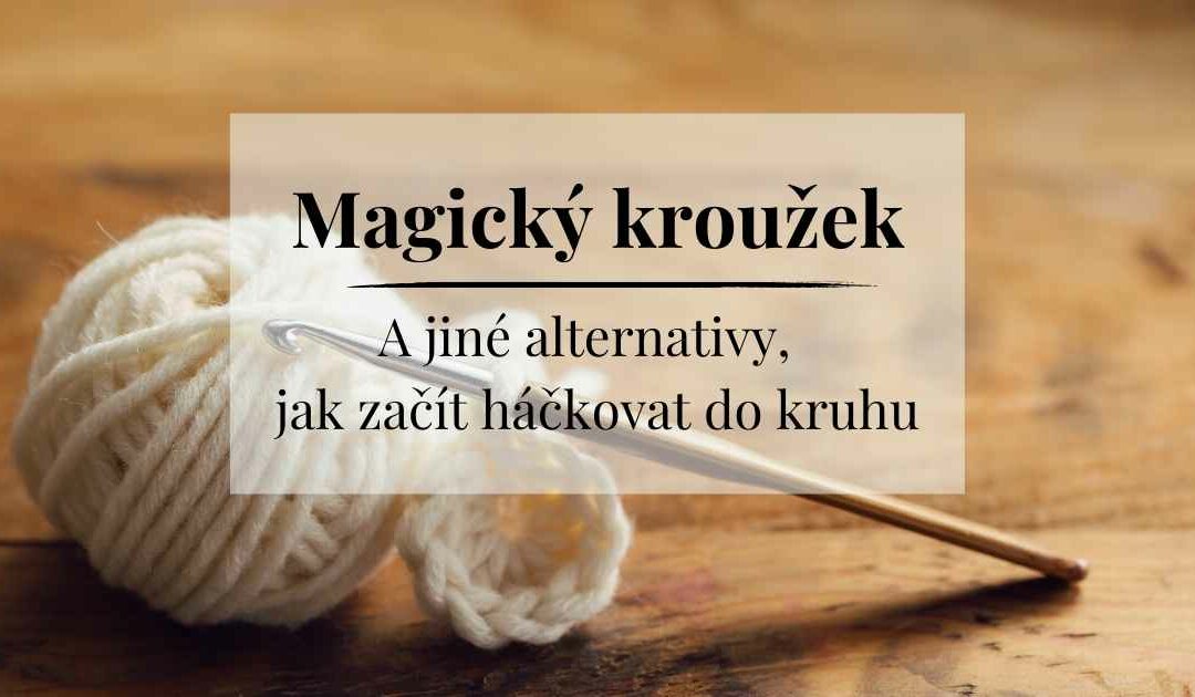 Magický kroužek a jiné alternativy jak začít háčkovat do kruhu