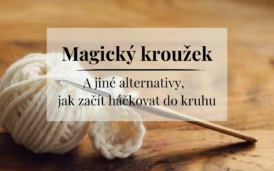 Magický kroužek a jiné alternativy jak začít háčkovat do kruhu