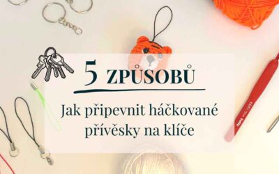 5 způsobů jak, jak připevnit háčkované přívěsky na klíče