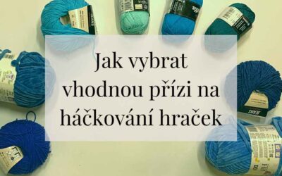 Jak vybrat vhodnou přízi na háčkování hraček